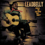 Where Did You Sleep Last Night: Lead Belly Legacy, Vol. 1